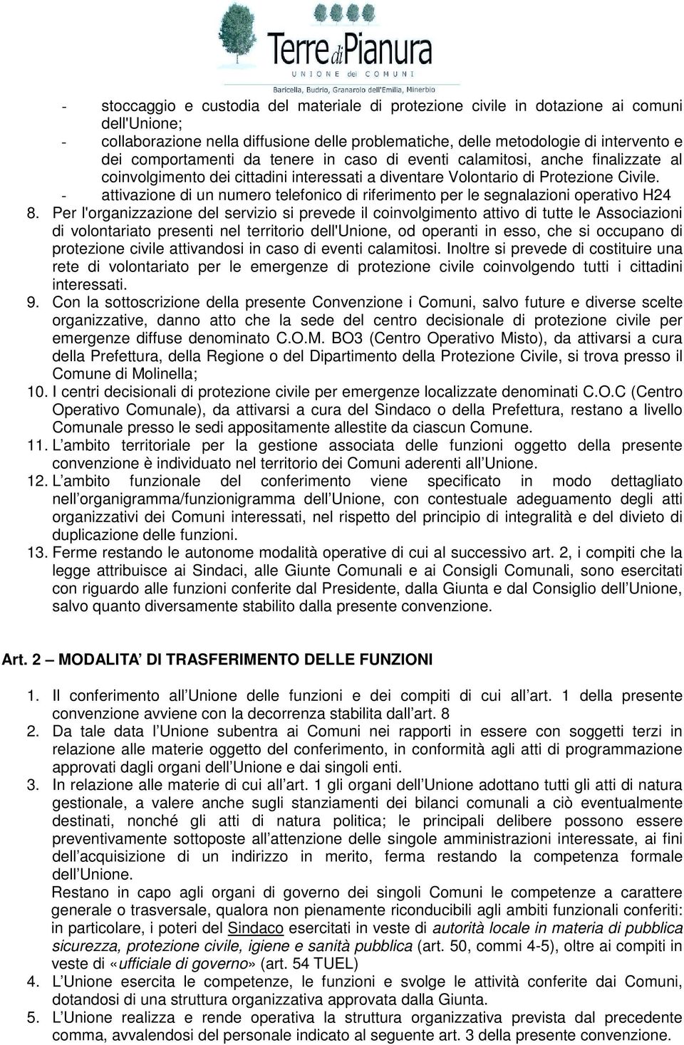 - attivazione di un numero telefonico di riferimento per le segnalazioni operativo H24 8.