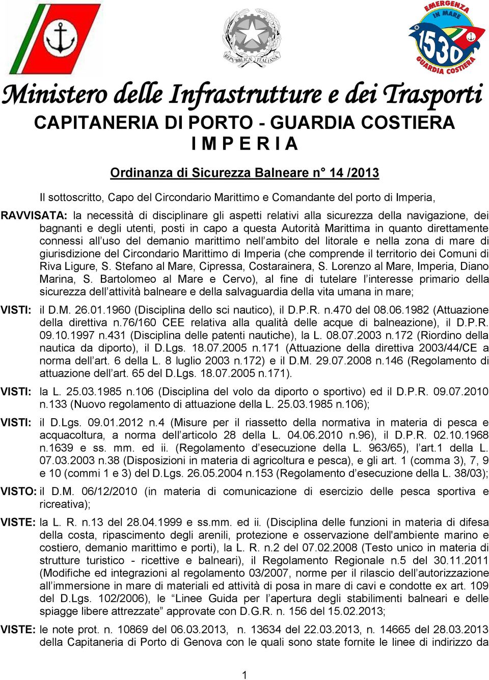 in quanto direttamente connessi all uso del demanio marittimo nell ambito del litorale e nella zona di mare di giurisdizione del Circondario Marittimo di Imperia (che comprende il territorio dei