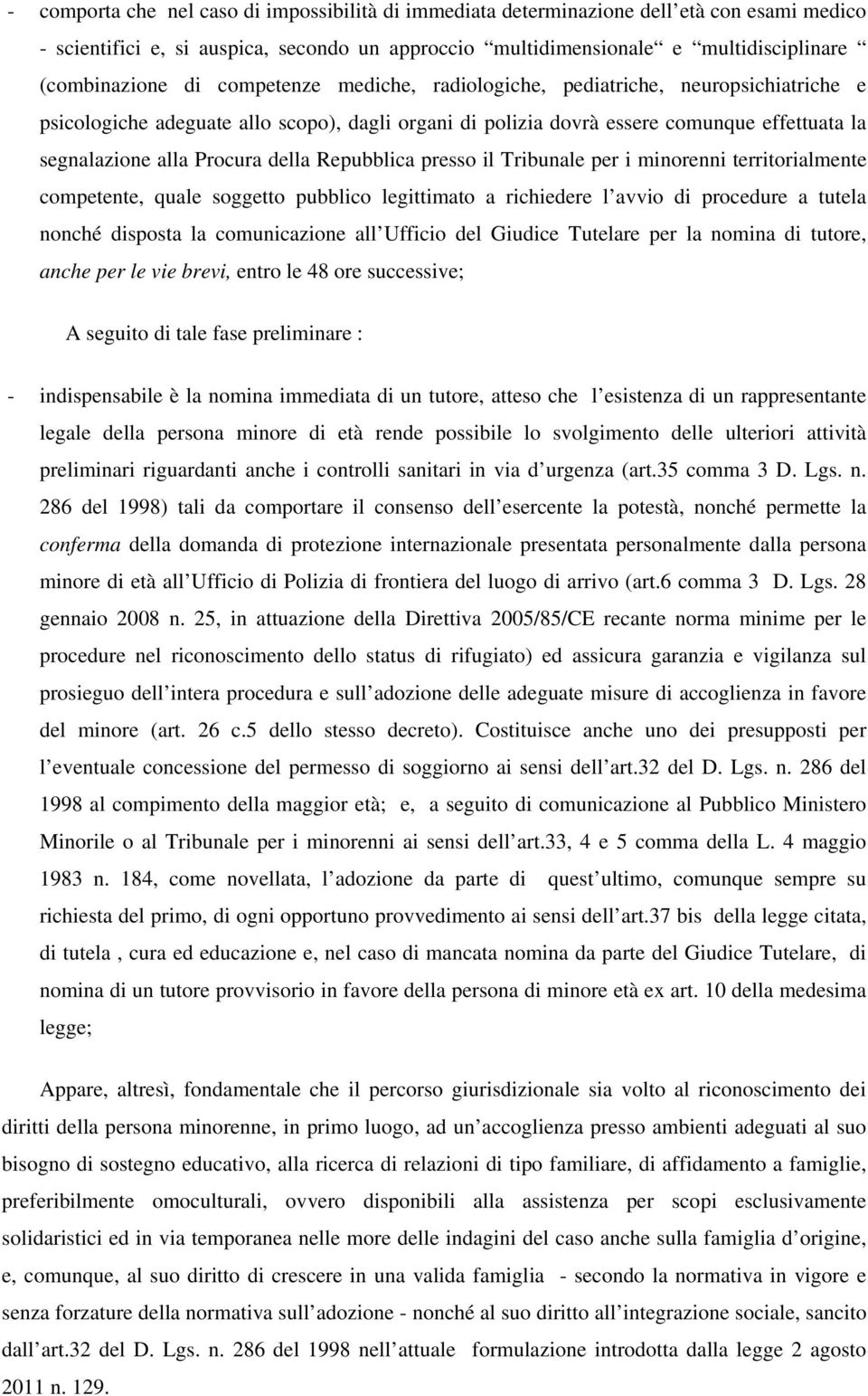 Repubblica presso il Tribunale per i minorenni territorialmente competente, quale soggetto pubblico legittimato a richiedere l avvio di procedure a tutela nonché disposta la comunicazione all Ufficio