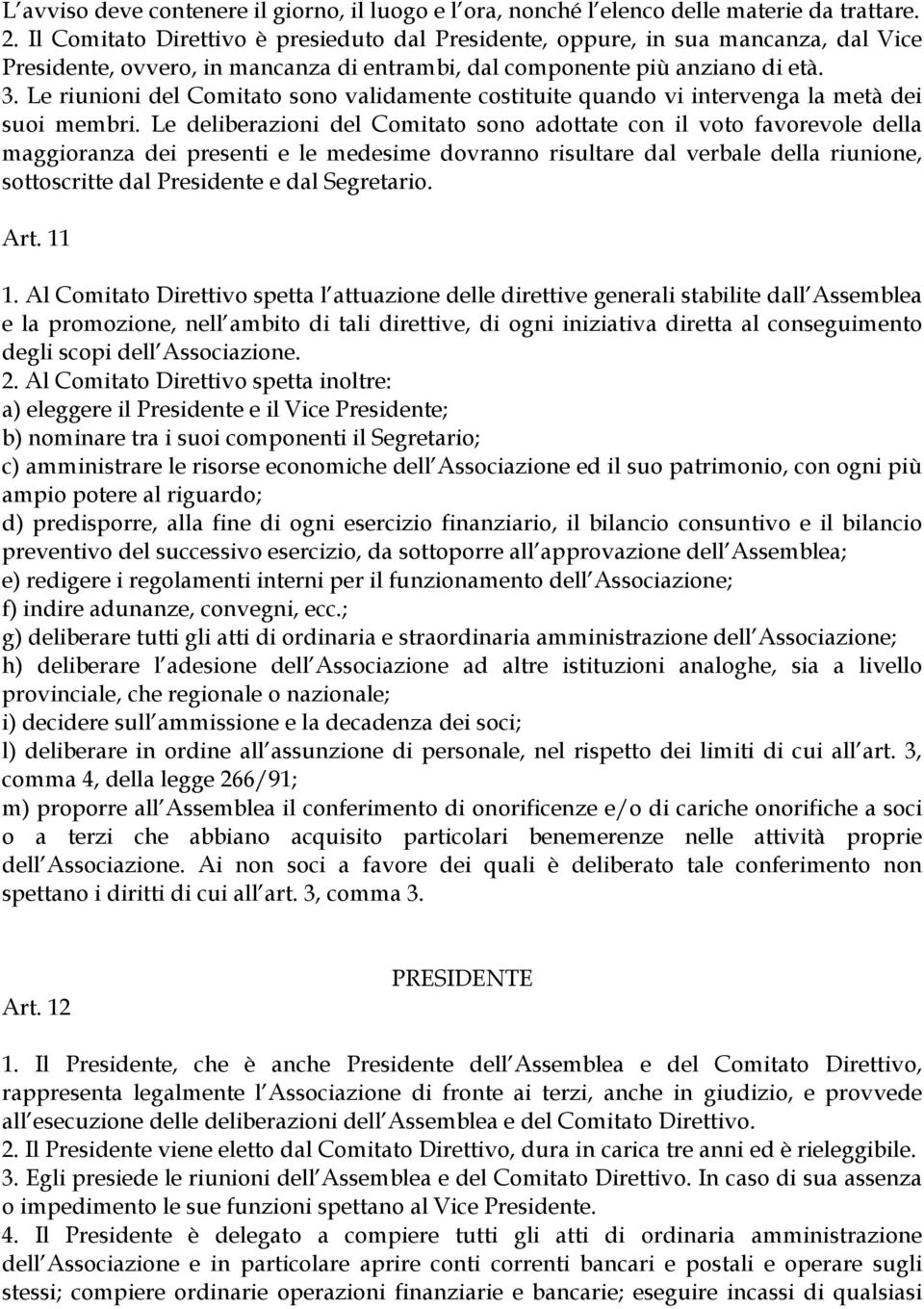 Le riunioni del Comitato sono validamente costituite quando vi intervenga la metà dei suoi membri.