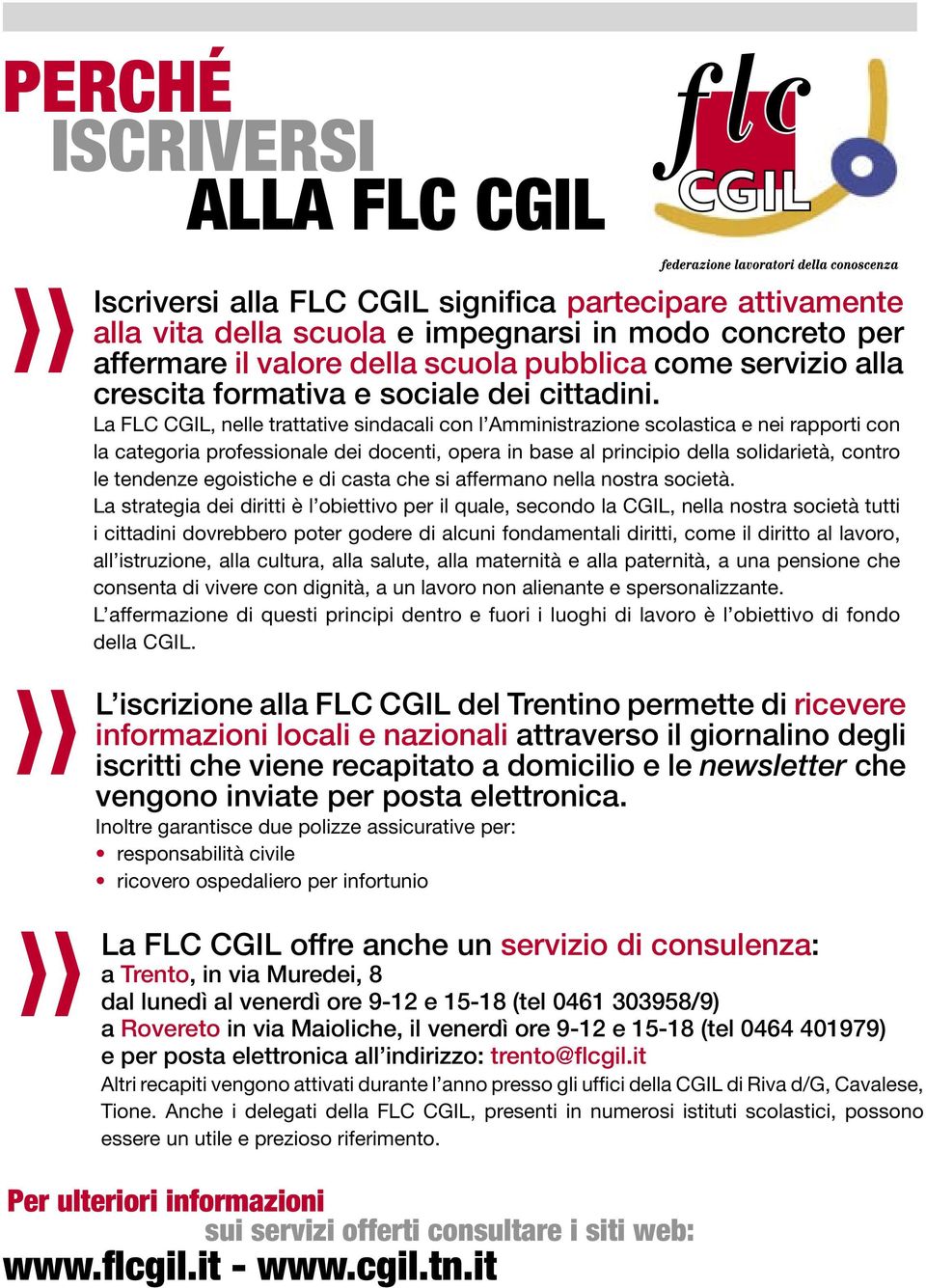 La FLC CGIL, nelle trattative sindacali con l Amministrazione scolastica e nei rapporti con la categoria professionale dei docenti, opera in base al principio della solidarietà, contro le tendenze