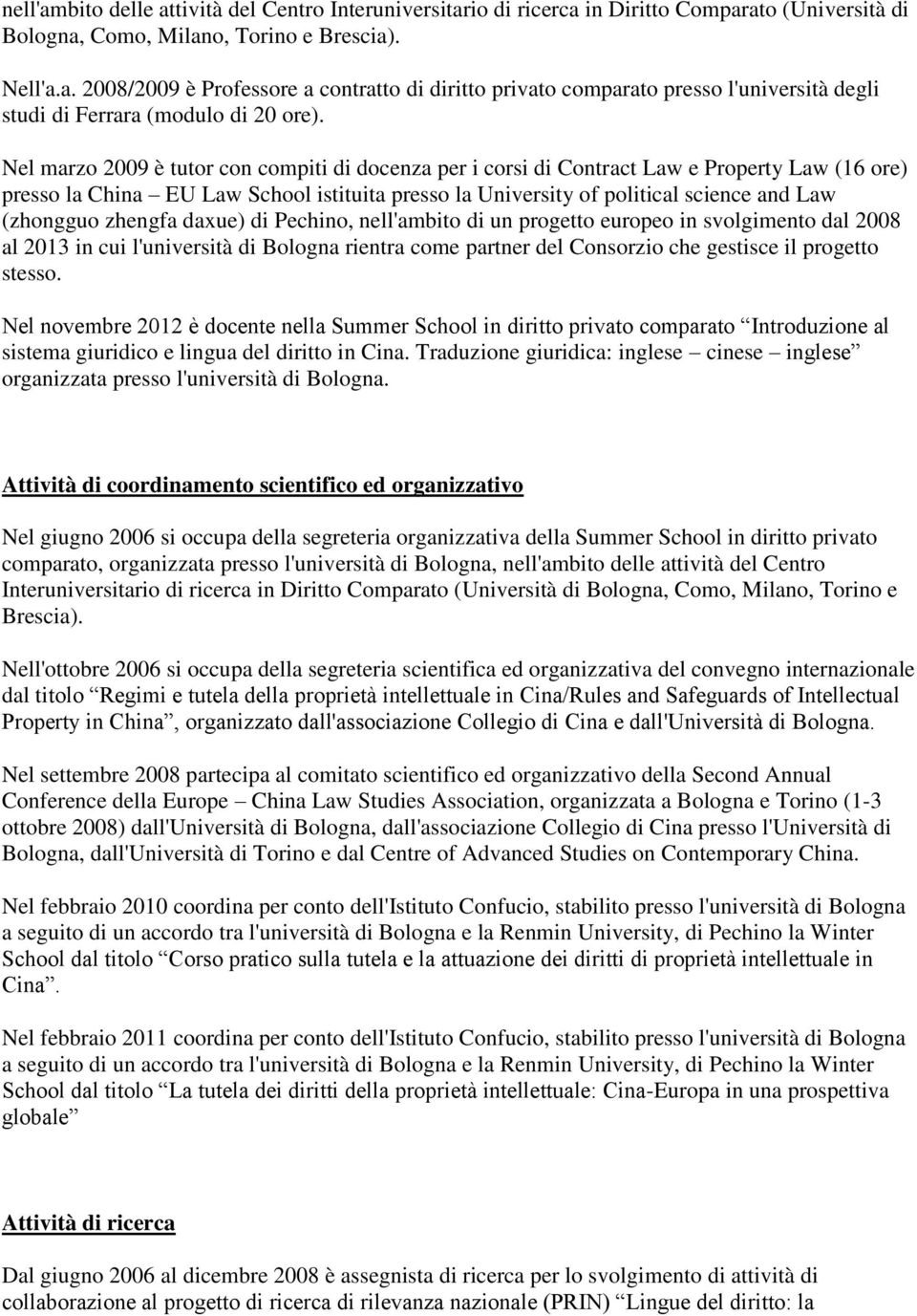 zhengfa daxue) di Pechino, nell'ambito di un progetto europeo in svolgimento dal 2008 al 2013 in cui l'università di Bologna rientra come partner del Consorzio che gestisce il progetto stesso.