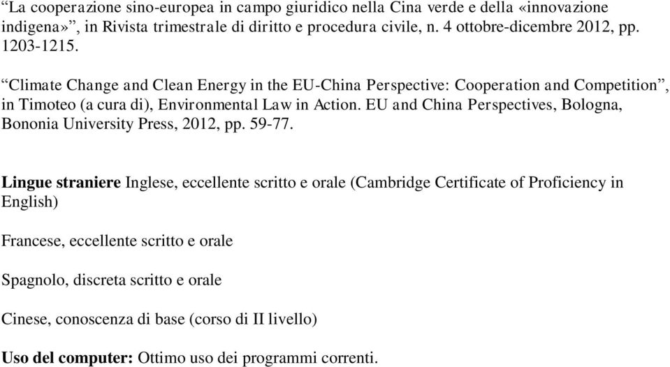 Climate Change and Clean Energy in the EU-China Perspective: Cooperation and Competition, in Timoteo (a cura di), Environmental Law in Action.