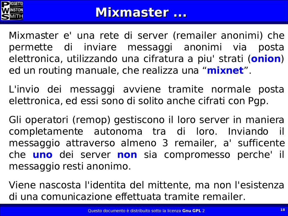 manuale, che realizza una mixnet. L'invio dei messaggi avviene tramite normale posta elettronica, ed essi sono di solito anche cifrati con Pgp.