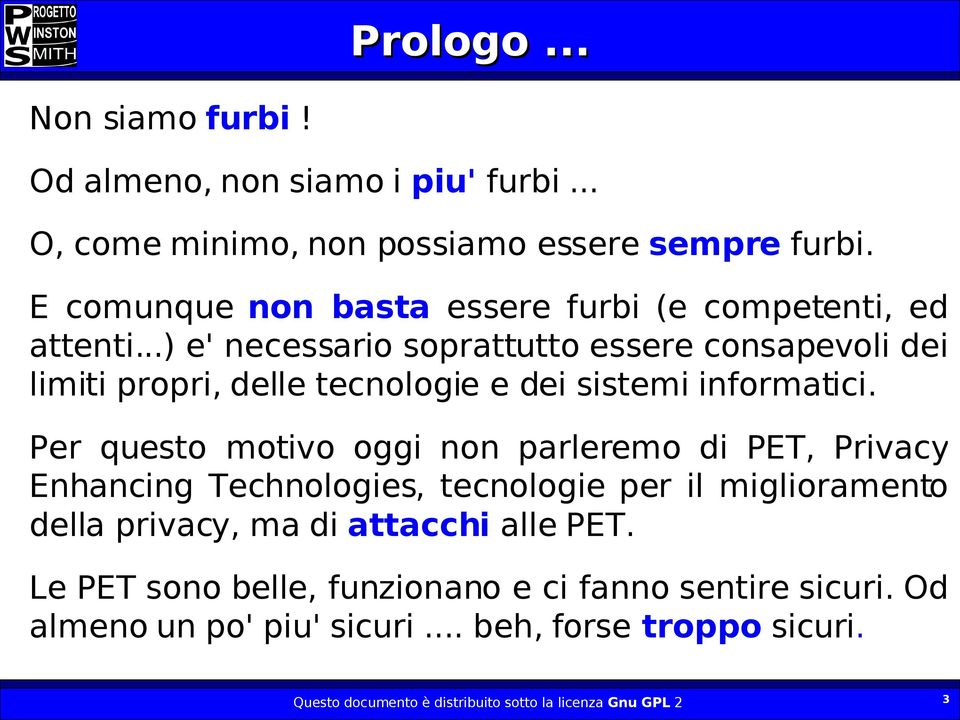 ..) e' necessario soprattutto essere consapevoli dei limiti propri, delle tecnologie e dei sistemi informatici.