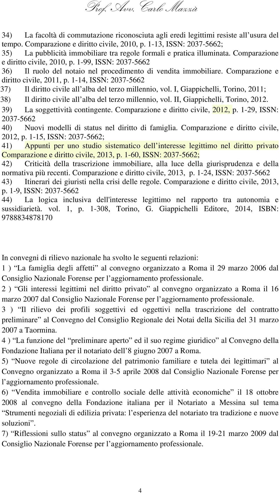 1-99, ISSN: 2037-5662 36) Il ruolo del notaio nel procedimento di vendita immobiliare. Comparazione e diritto civile, 2011, p.