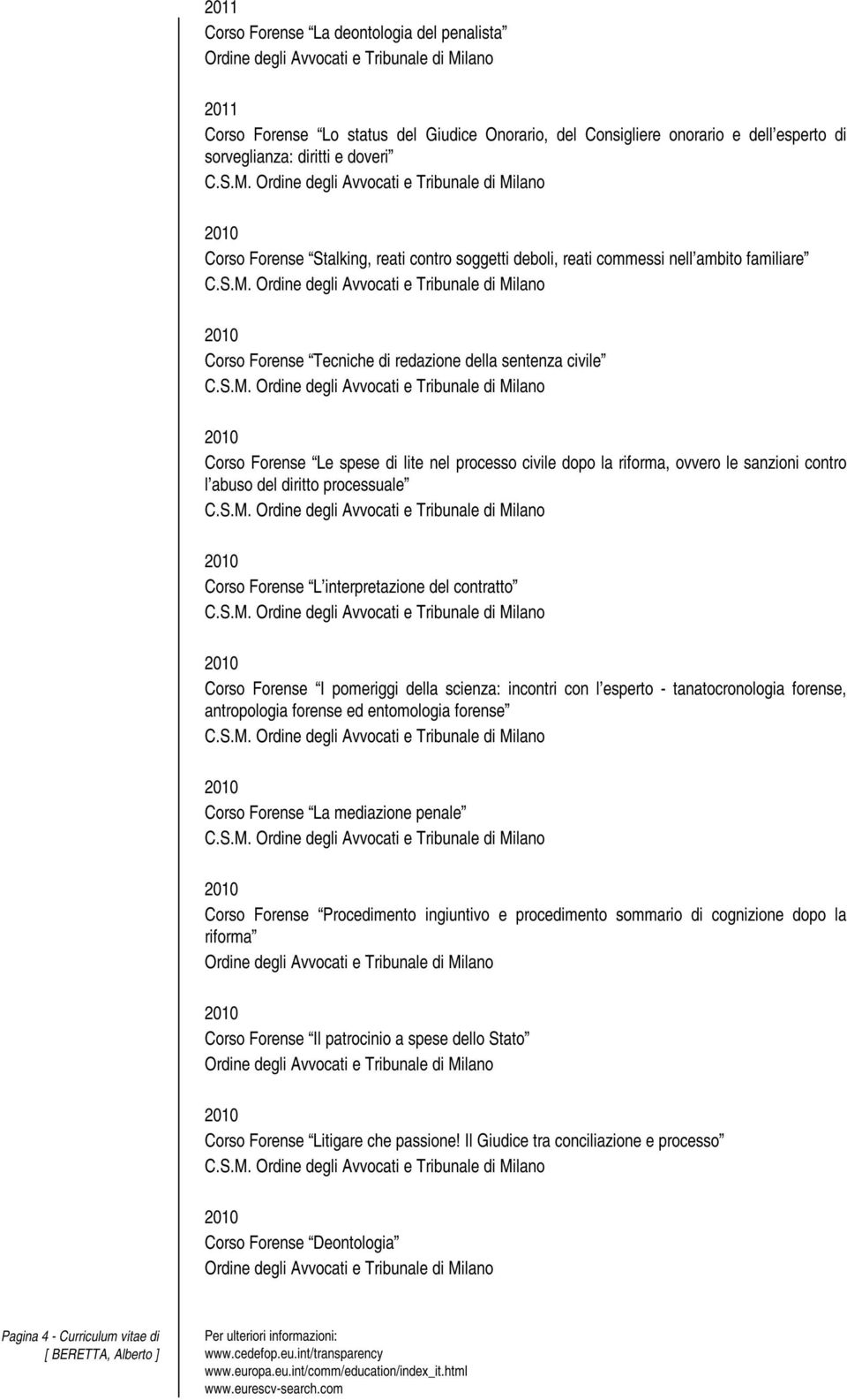 contro l abuso del diritto processuale Corso Forense L interpretazione del contratto Corso Forense I pomeriggi della scienza: incontri con l esperto - tanatocronologia forense, antropologia forense