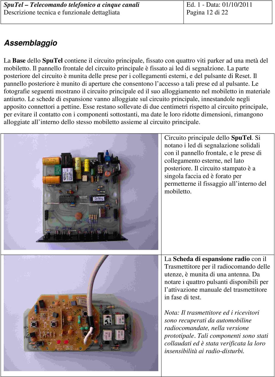 Il pannello posteriore è munito di aperture che consentono l accesso a tali prese ed al pulsante.