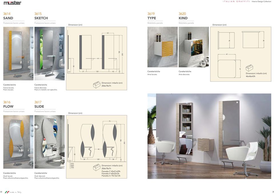 Dimensioni imballo (cm) 206x78x7h 3616 FLOW 3617 SLIDE Dimensioni (cm) 75 180 203 45 80 38 120 38 23 Ovali laccati.