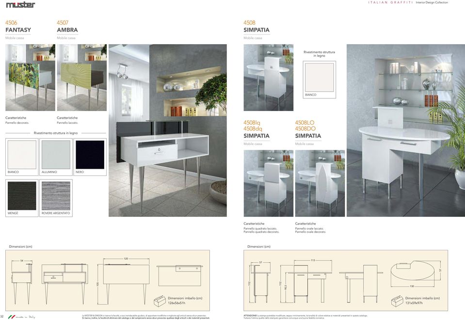 Dimensioni (cm) Dimensioni (cm) 54 120 57 113 57 105 112 112 90,5 130 Dimensioni imballo (cm) 126x56x51h Dimensioni imballo (cm) 131x59x97h 32 made in Italy La MÜSTER & DIKSON si riserva la facoltà,