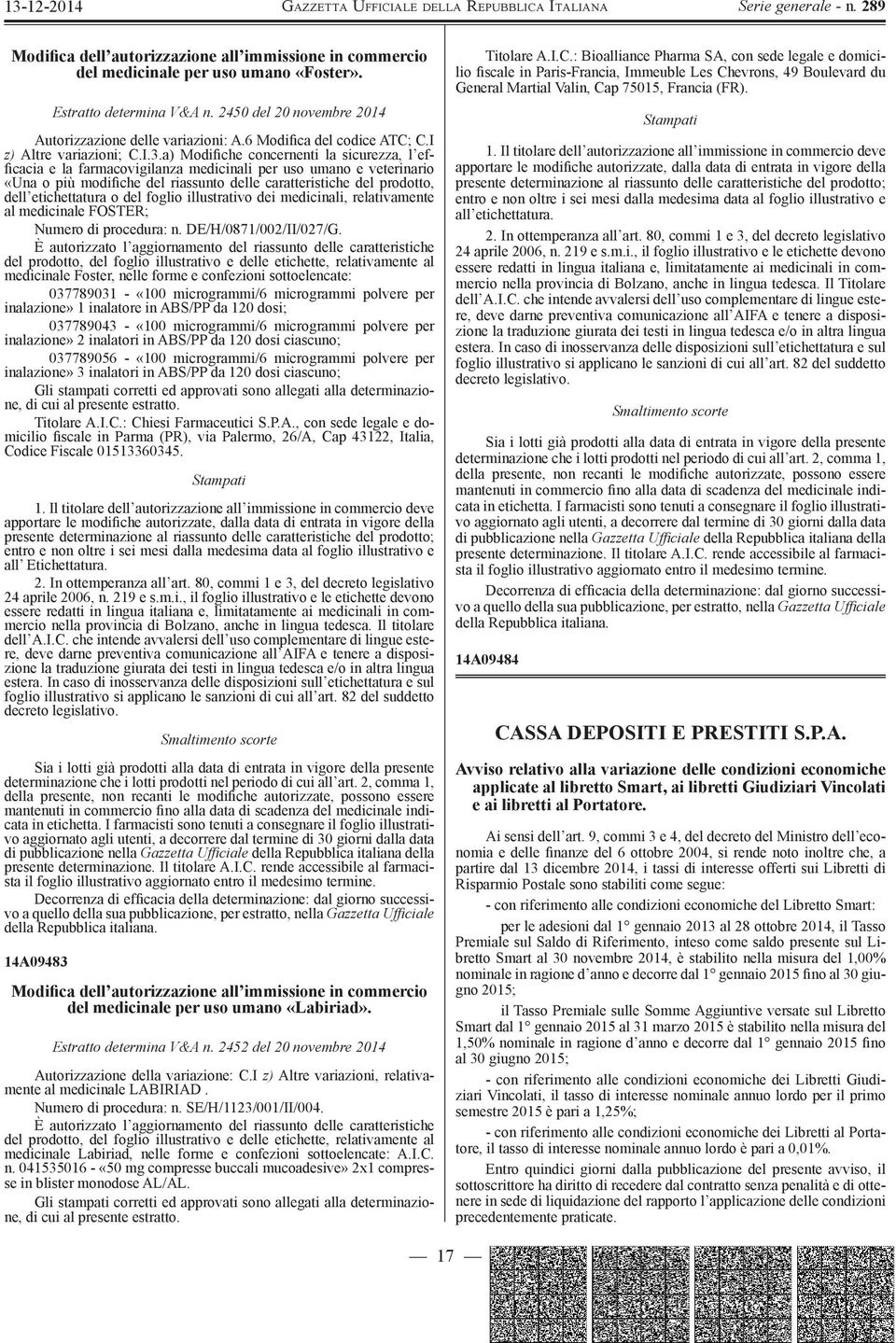 a) Modifiche concernenti la sicurezza, l efficacia e la farmacovigilanza medicinali per uso umano e veterinario «Una o più modifiche del riassunto delle caratteristiche del prodotto, dell