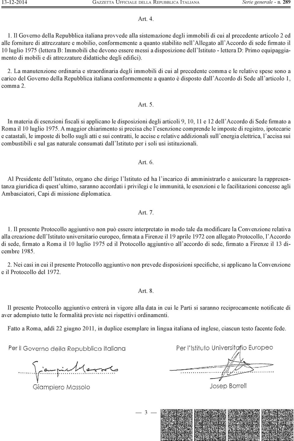 Allegato all Accordo di sede firmato il 10 luglio 1975 (lettera B: Immobili che devono essere messi a disposizione dell Istituto - lettera D: Primo equipaggiamento di mobili e di attrezzature