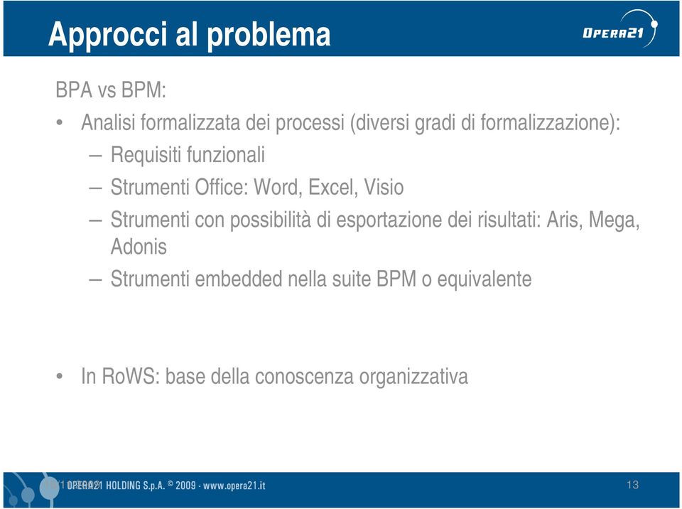 con possibilità di esportazione dei risultati: Aris, Mega, Adonis Strumenti embedded