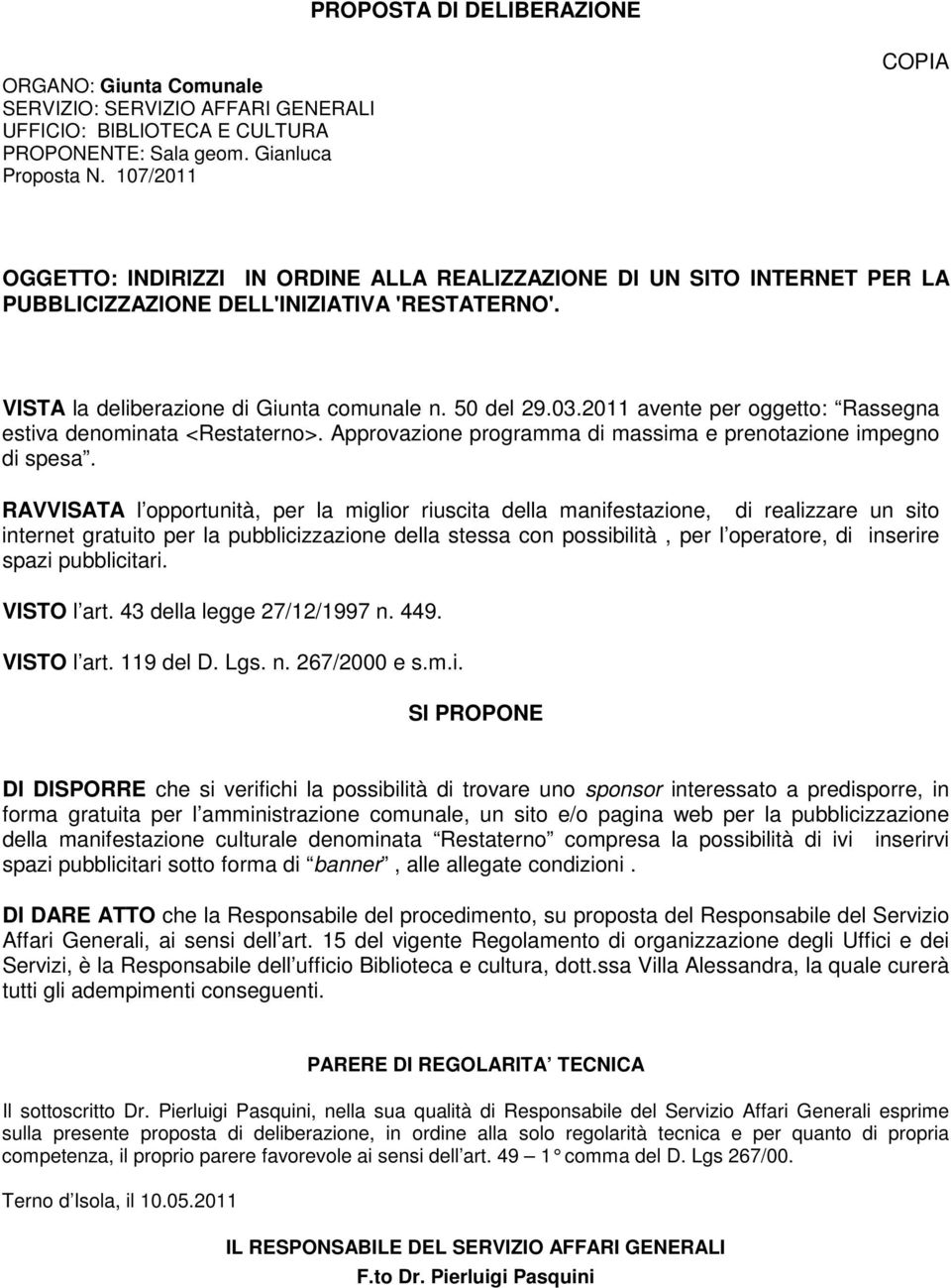 2011 avente per oggetto: Rassegna estiva denominata <Restaterno>. Approvazione programma di massima e prenotazione impegno di spesa.