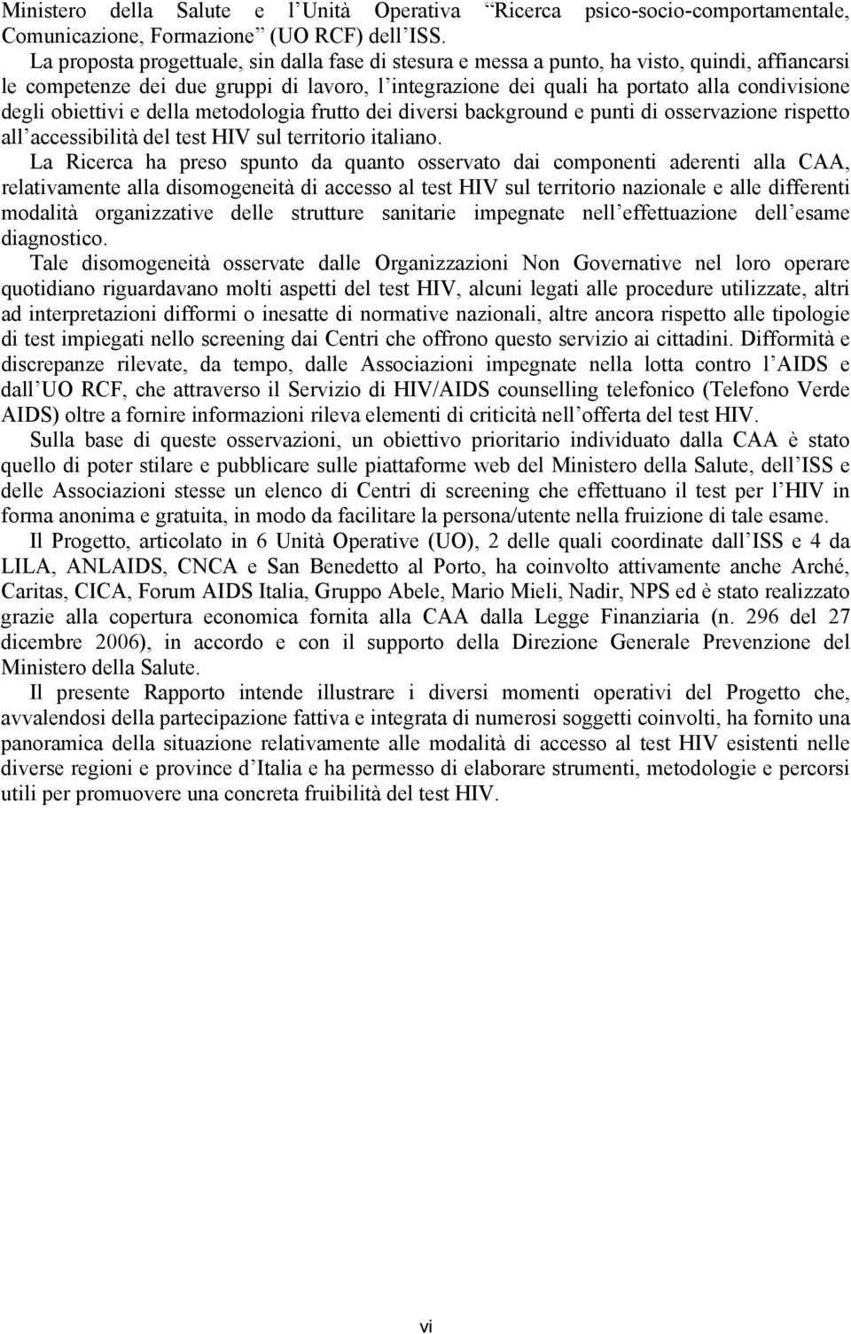 obiettivi e della metodologia frutto dei diversi background e punti di osservazione rispetto all accessibilità del test HIV sul territorio italiano.