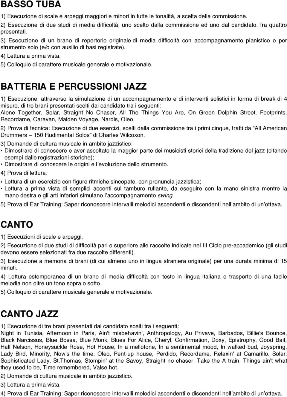 2) Prova di tecnica: Esecuzione di due esercizi, scelti dalla commissione tra i primi cinque, tratti da All American Drummers 150 Rudimental Solos di Charles Wilcoxon.