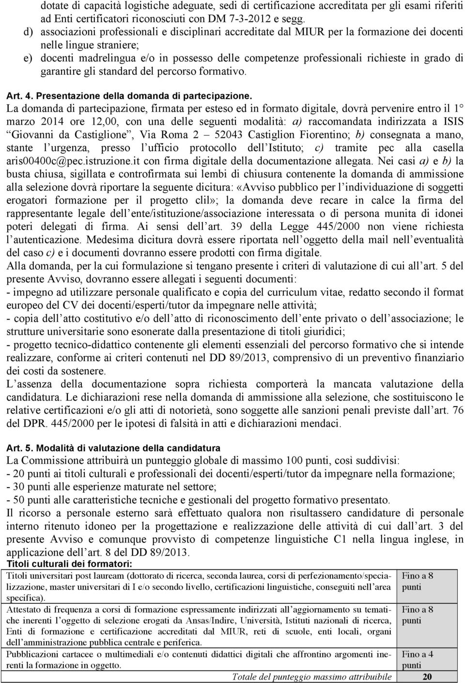 in grado di garantire gli standard del percorso formativo. Art. 4. Presentazione della domanda di partecipazione.