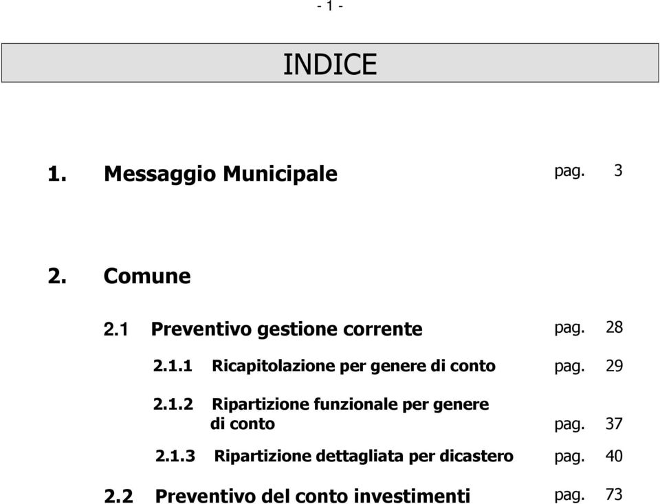 29 2.1.2 Ripartizione funzionale per genere di conto pag. 37 2.1.3 Ripartizione dettagliata per dicastero pag.