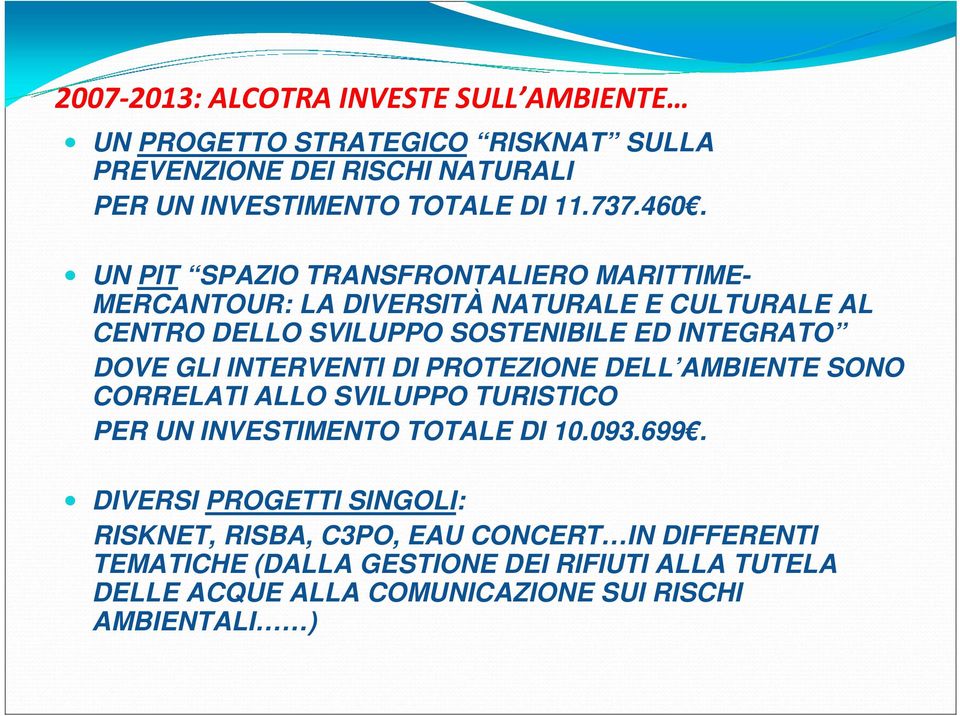 GLI INTERVENTI DI PROTEZIONE DELL AMBIENTE SONO CORRELATI ALLO SVILUPPO TURISTICO PER UN INVESTIMENTO TOTALE DI 10.093.699.