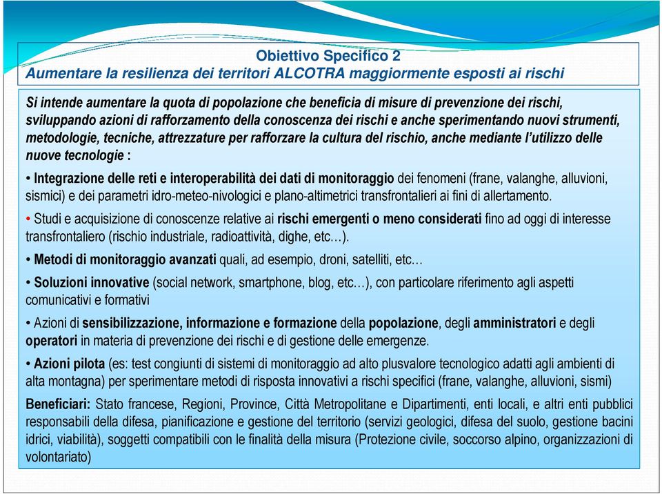 utilizzo delle nuove tecnologie : Integrazione delle reti e interoperabilità dei dati di monitoraggio dei fenomeni (frane, valanghe, alluvioni, sismici) e dei parametri idro-meteo-nivologici e