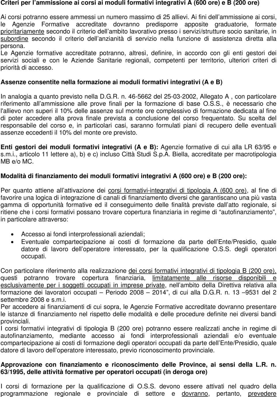 servizi/strutture socio sanitarie, in subordine secondo il criterio dell anzianità di servizio nella funzione di assistenza diretta alla persona.