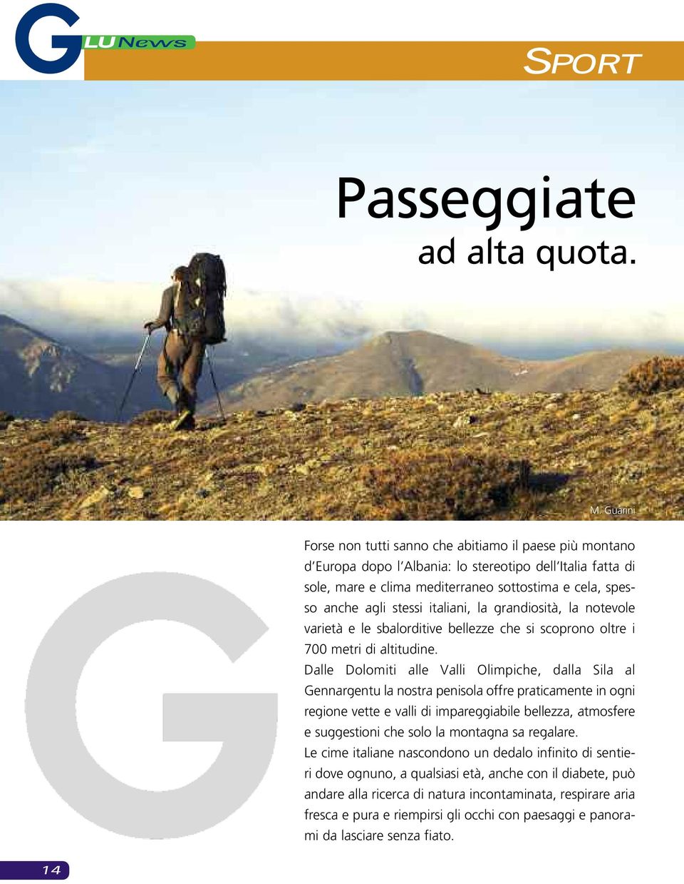 italiani, la grandiosità, la notevole varietà e le sbalorditive bellezze che si scoprono oltre i 700 metri di altitudine.