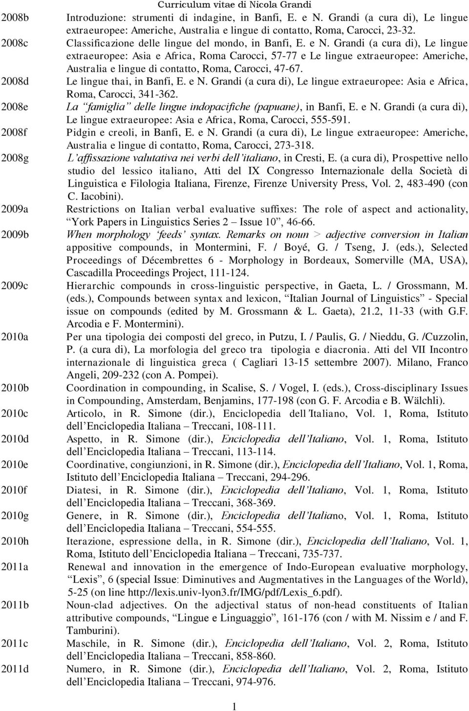 Grandi (a cura di), Le lingue extraeuropee: Asia e Africa, Roma Carocci, 57-77 e Le lingue extraeuropee: Americhe, Australia e lingue di contatto, Roma, Carocci, 47-67.