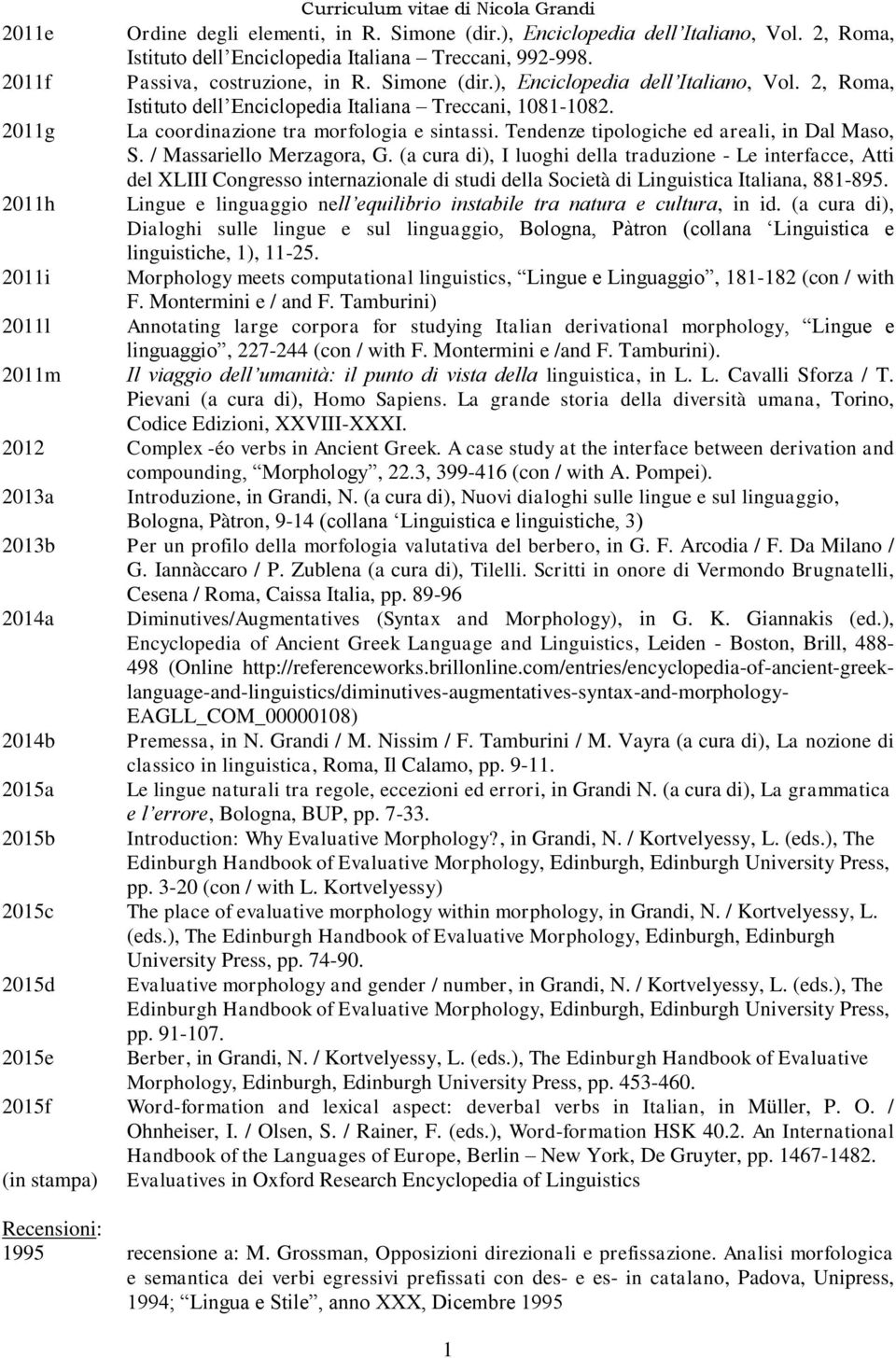 (a cura di), I luoghi della traduzione - Le interfacce, Atti del XLIII Congresso internazionale di studi della Società di Linguistica Italiana, 881-895.