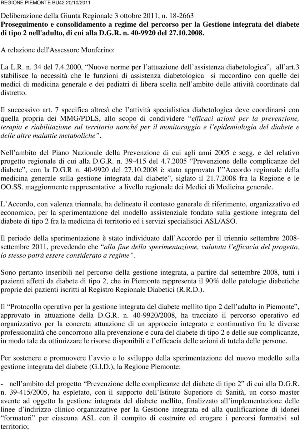 A relazione dell'assessore Monferino: La L.R. n. 34 del 7.4.2000, Nuove norme per l attuazione dell assistenza diabetologica, all art.