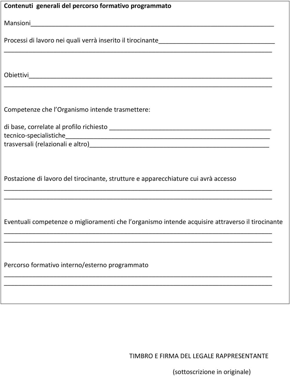 Postazione di lavoro del tirocinante, strutture e apparecchiature cui avrà accesso Eventuali competenze o miglioramenti che l organismo intende