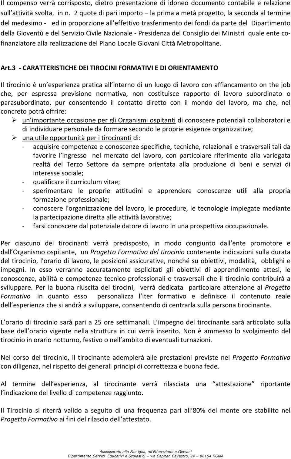 Civile Nazionale Presidenza del Consiglio dei Ministri quale ente cofinanziatore alla realizzazione del Piano Locale Giovani Città Metropolitane. Art.