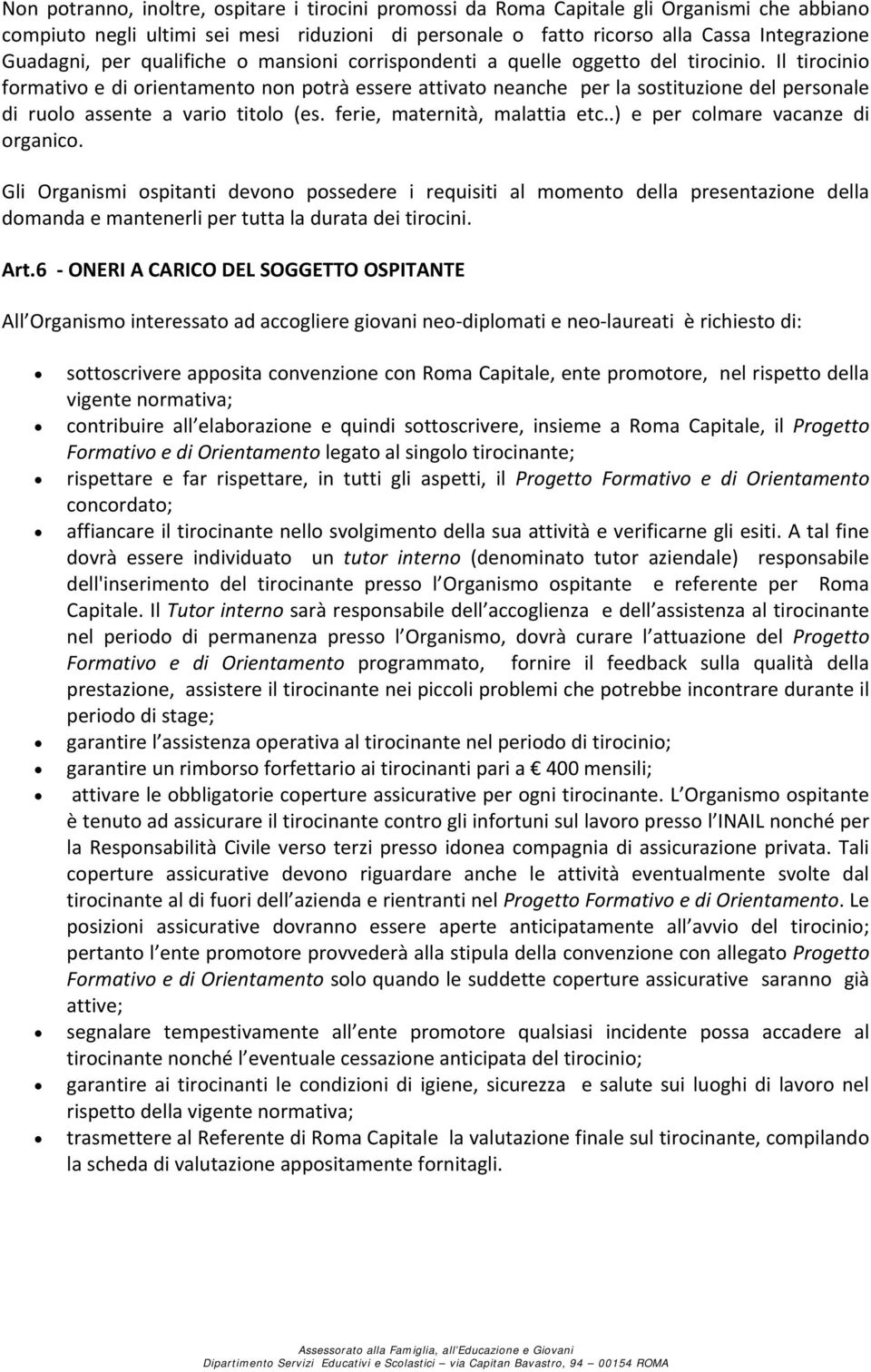 Il tirocinio formativo e di orientamento non potrà essere attivato neanche per la sostituzione del personale di ruolo assente a vario titolo (es. ferie, maternità, malattia etc.