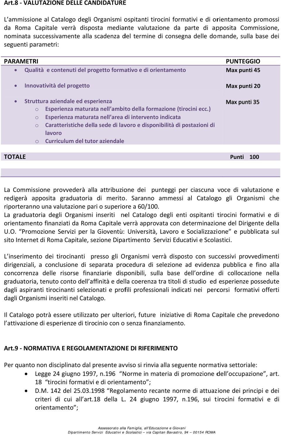 orientamento PUNTEGGIO Max punti 45 Innovatività del progetto Struttura aziendale ed esperienza o Esperienza maturata nell ambito della formazione (tirocini ecc.