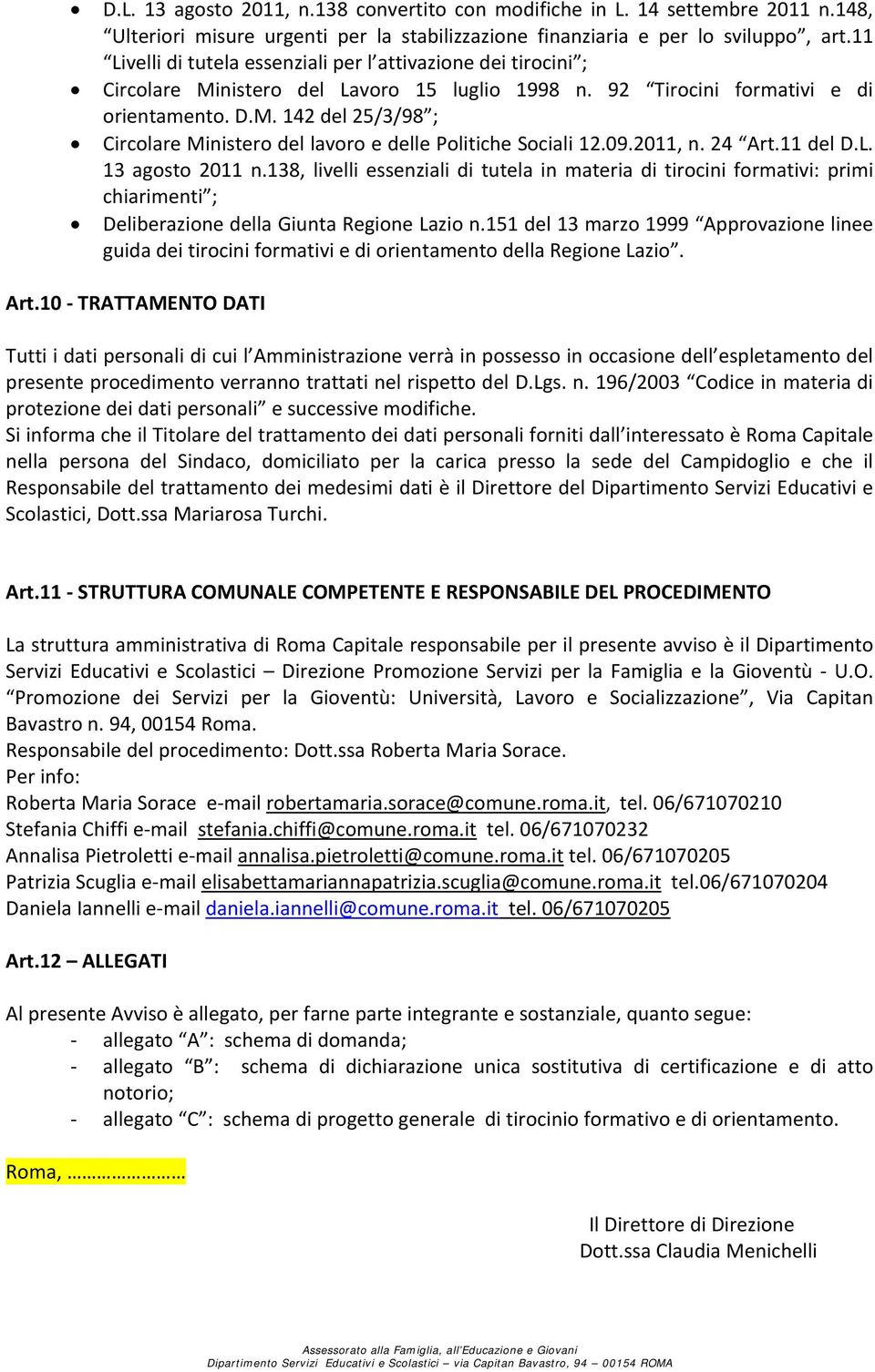 09.2011, n. 24 Art.11 del D.L. 13 agosto 2011 n.138, livelli essenziali di tutela in materia di tirocini formativi: primi chiarimenti ; Deliberazione della Giunta Regione Lazio n.