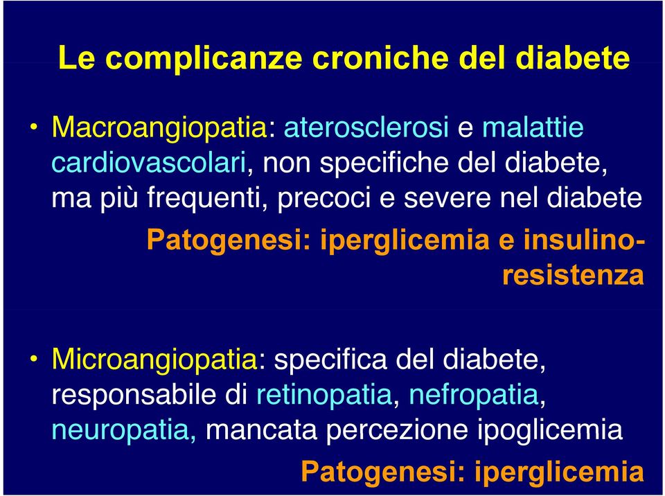 diabete Patogenesi: iperglicemia e insulinoresistenza Microangiopatia: specifica del