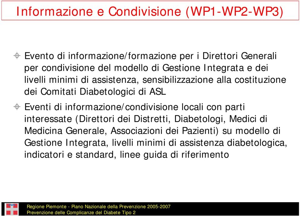 informazione/condivisione locali con parti interessate (Direttori dei Distretti, Diabetologi, Medici di Medicina Generale, Associazioni