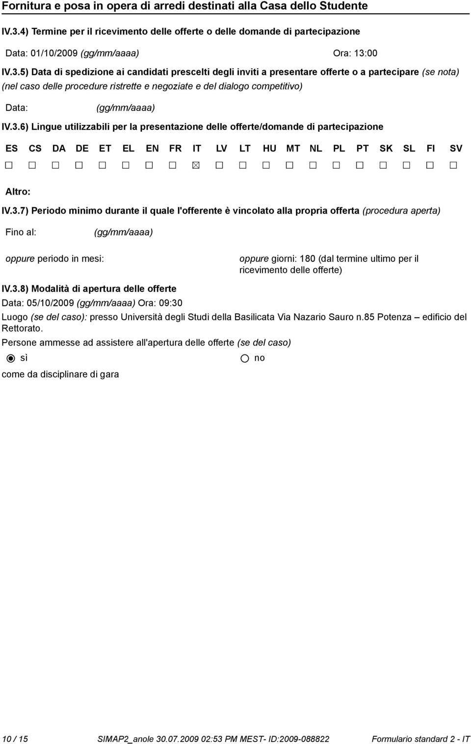 6) Lingue utilizzabili per la presentazione delle offerte/domande di partecipazione ES CS DA DE ET EL EN FR IT LV LT HU MT NL PL PT SK SL FI SV Altro: IV.3.