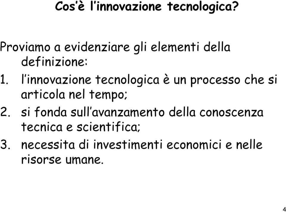 l innovazione tecnologica è un processo che si articola nel tempo; 2.