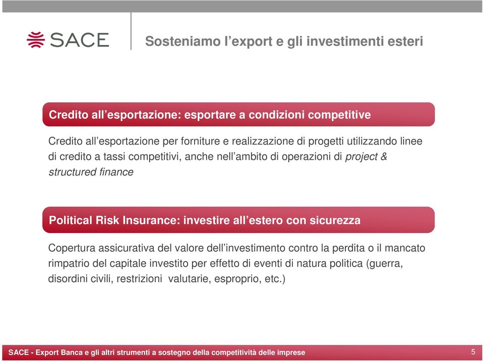 finance Political Risk Insurance: investire all estero con sicurezza Copertura assicurativa del valore dell investimento contro la perdita o il