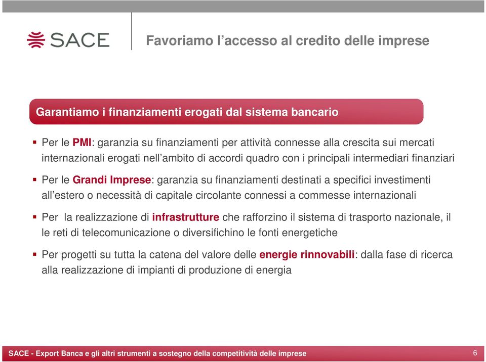 o necessità di capitale circolante connessi a commesse internazionali Per la realizzazione di infrastrutture che rafforzino il sistema di trasporto nazionale, il le reti di