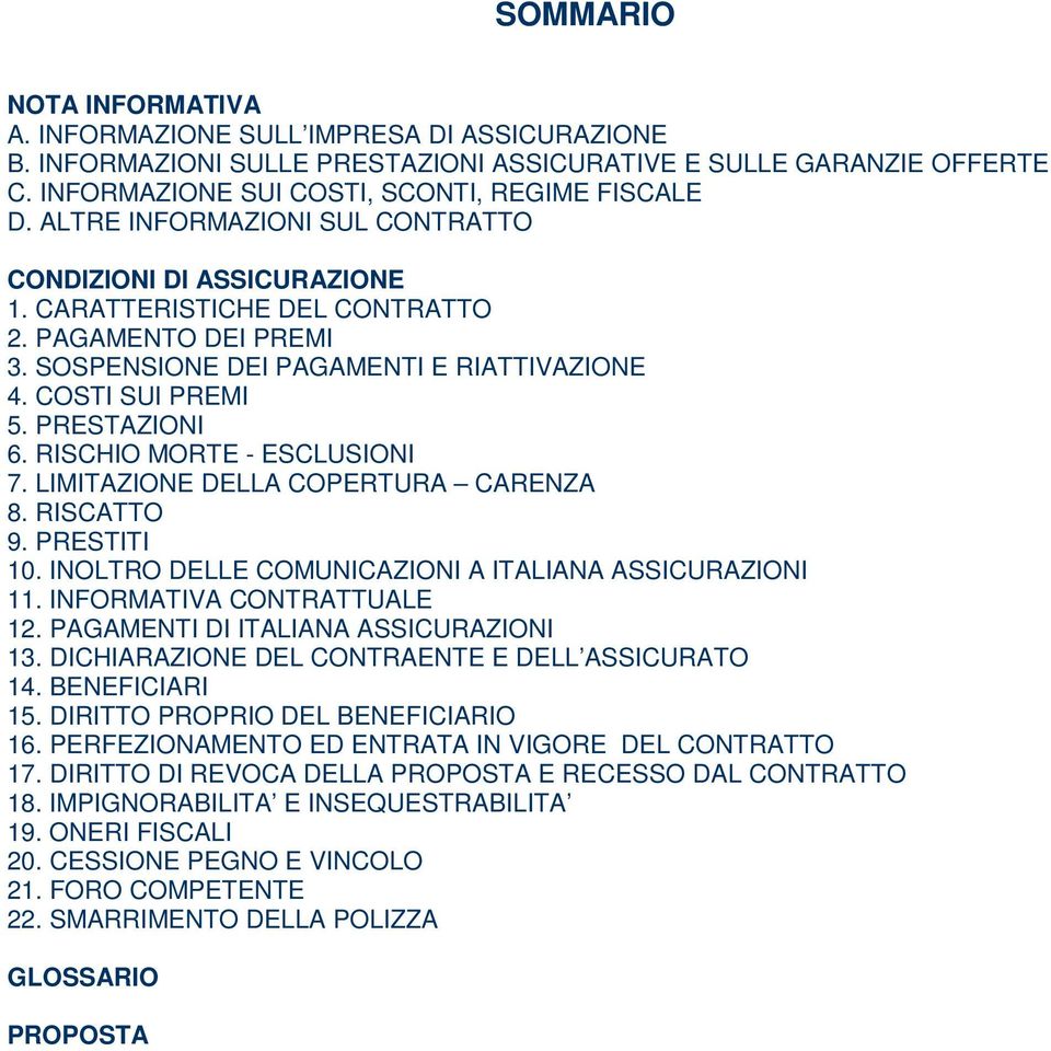 RISCHIO MORTE - ESCLUSIONI 7. LIMITAZIONE DELLA COPERTURA CARENZA 8. RISCATTO 9. PRESTITI 10. INOLTRO DELLE COMUNICAZIONI A ITALIANA ASSICURAZIONI 11. INFORMATIVA CONTRATTUALE 12.