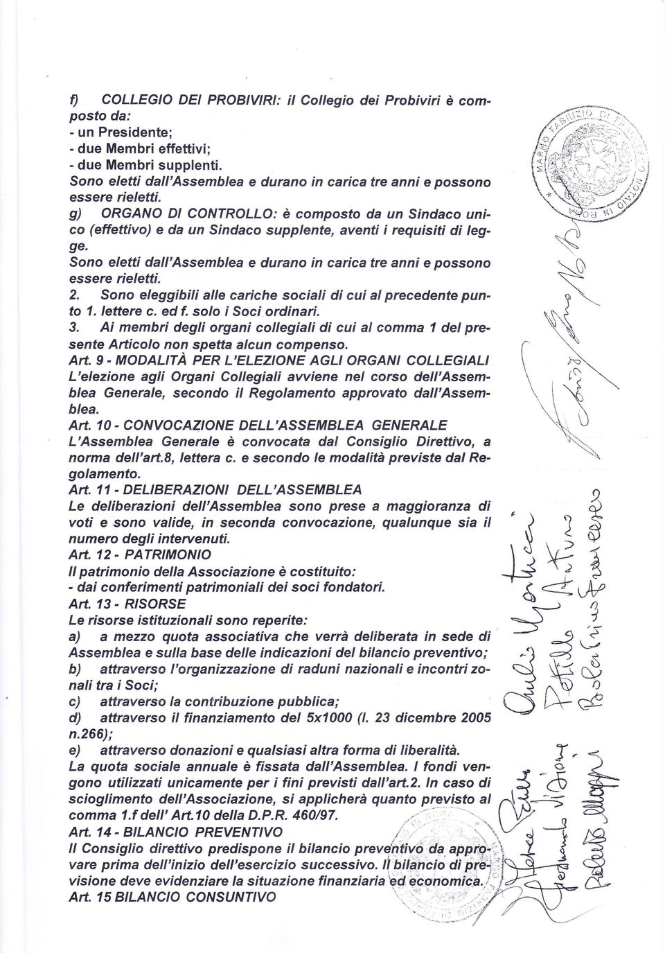 g) ORGANO Dl CONTROLLO: è composto da un Sindaco unico (effettivo) e da un Sindaco supplente, aventi i requisiti di legge.  2. Sono eleggihili alle cariche sociali di cui al precedente punto 1.