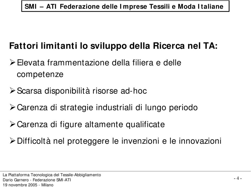 risorse ad-hoc Carenza di strategie industriali di lungo periodo Carenza