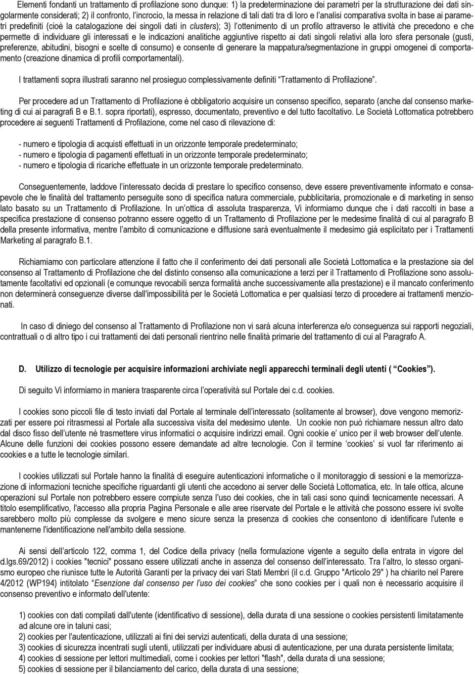 attività che precedono e che permette di individuare gli interessati e le indicazioni analitiche aggiuntive rispetto ai dati singoli relativi alla loro sfera personale (gusti, preferenze, abitudini,