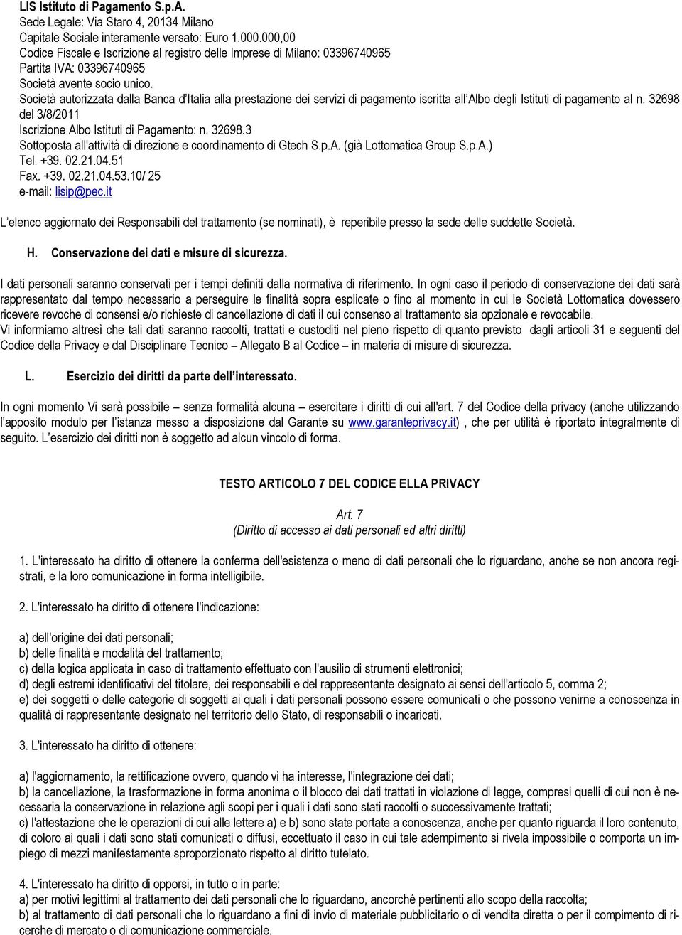 Società autorizzata dalla Banca d Italia alla prestazione dei servizi di pagamento iscritta all Albo degli Istituti di pagamento al n. 32698 del 3/8/2011 Iscrizione Albo Istituti di Pagamento: n.