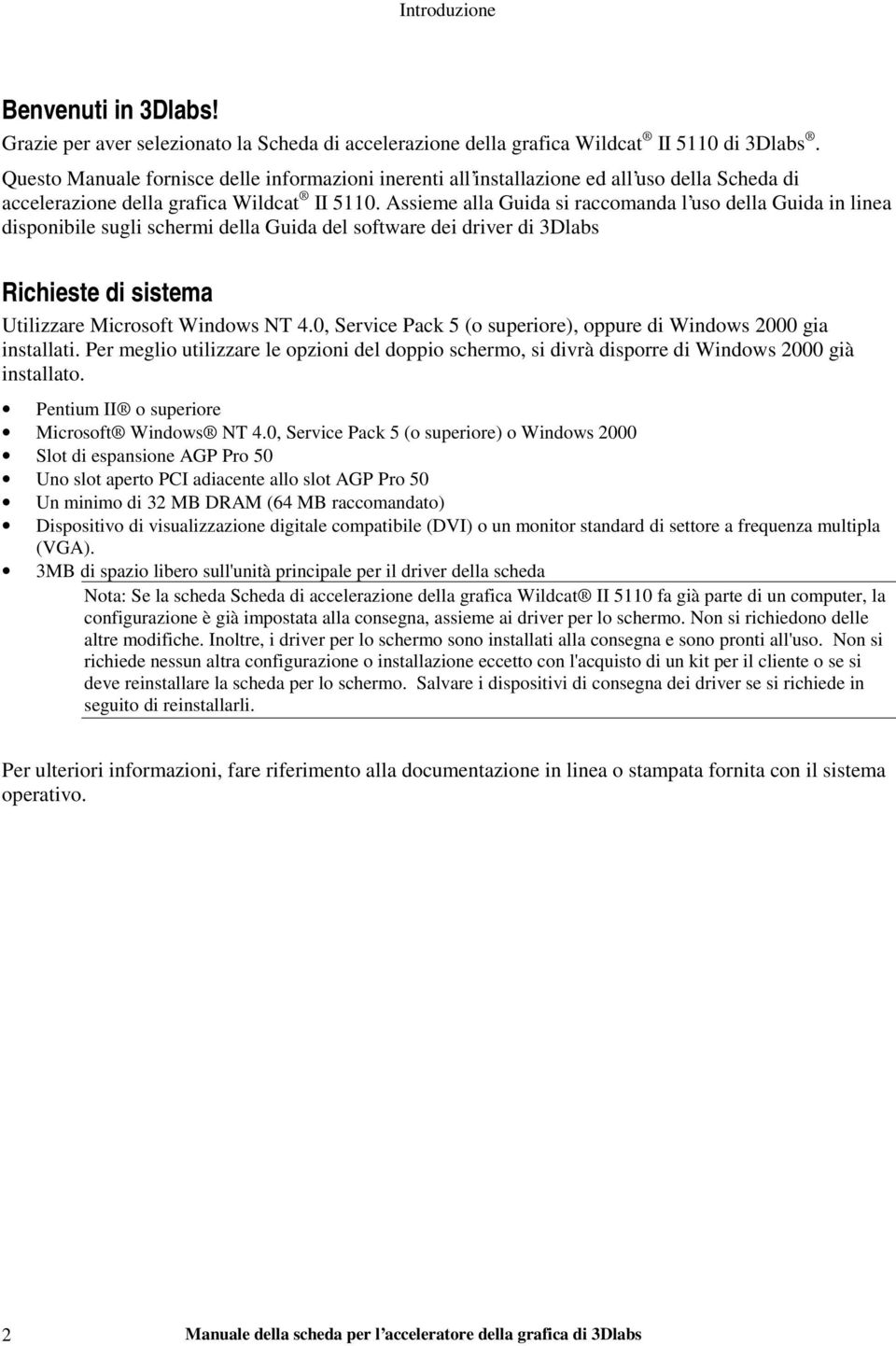 Assieme alla Guida si raccomanda l uso della Guida in linea disponibile sugli schermi della Guida del software dei driver di 3Dlabs Richieste di sistema Utilizzare Microsoft Windows NT 4.