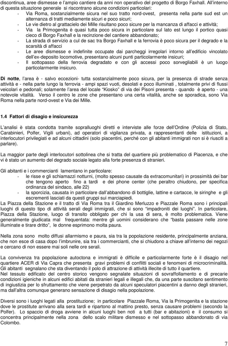 tratti mediamente sicuri e poco sicuri; - Le vie dietro al grattacielo dei Mille risultano poco sicure per la mancanza di affacci e attività; - Via la Primogenita è quasi tutta poco sicura in