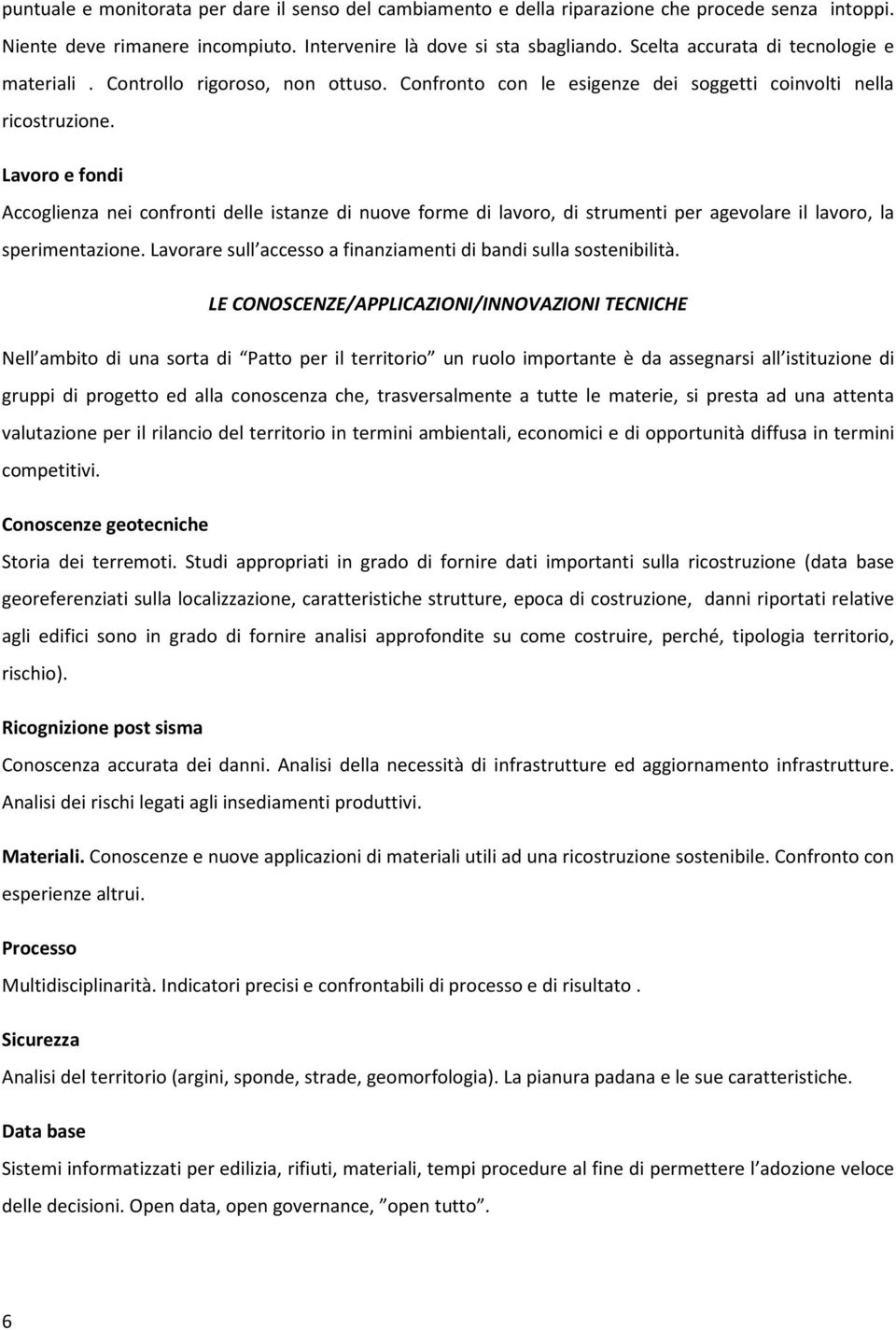 Lavoro e fondi Accoglienza nei confronti delle istanze di nuove forme di lavoro, di strumenti per agevolare il lavoro, la sperimentazione.