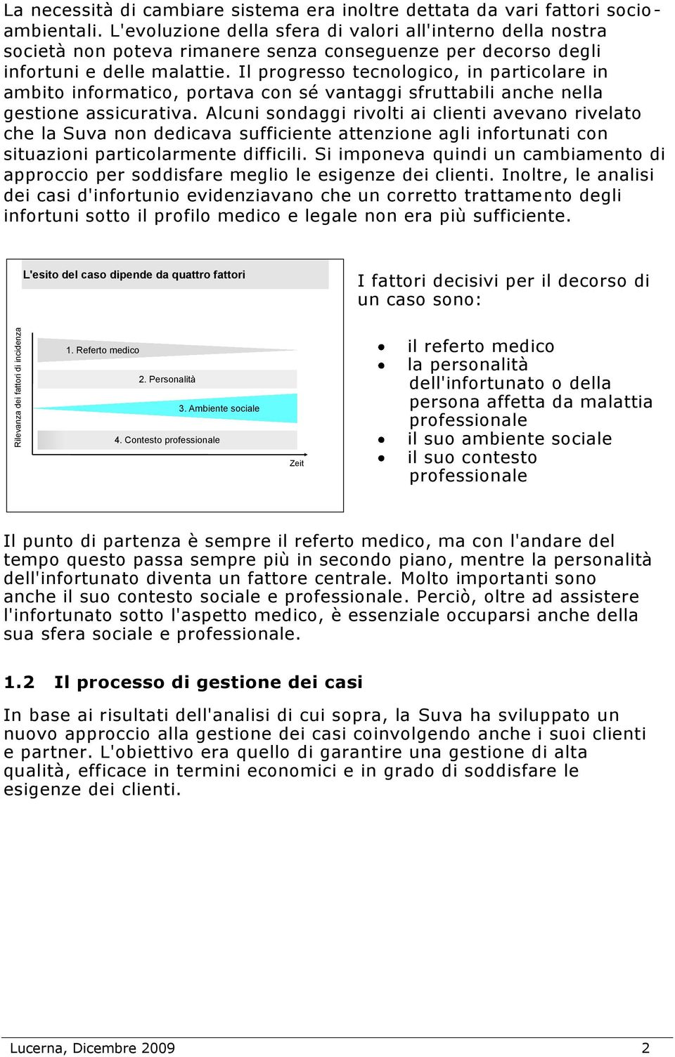 Il progresso tecnologico, in particolare in ambito informatico, portava con sé vantaggi sfruttabili anche nella gestione assicurativa.