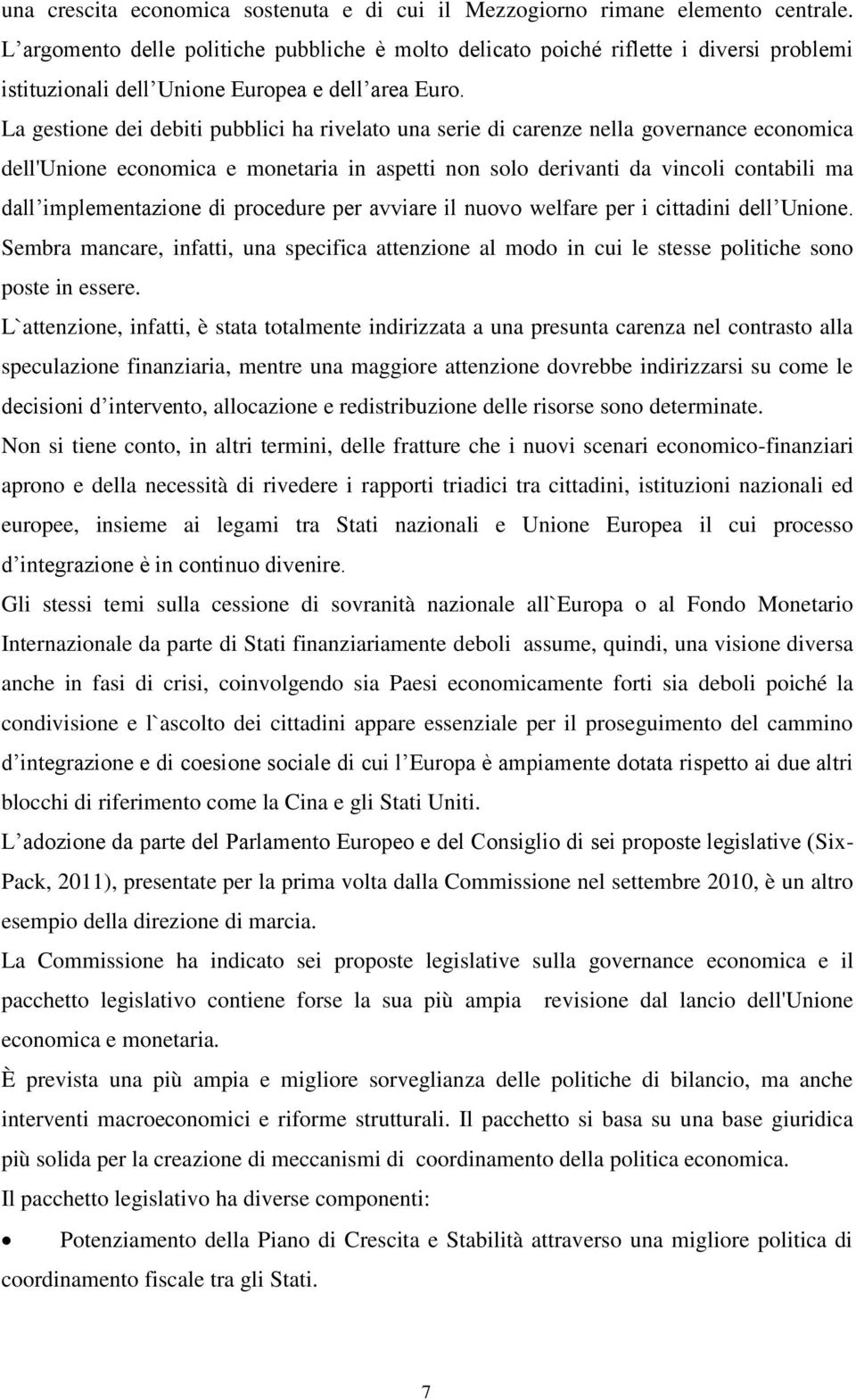 La gestione dei debiti pubblici ha rivelato una serie di carenze nella governance economica dell'unione economica e monetaria in aspetti non solo derivanti da vincoli contabili ma dall